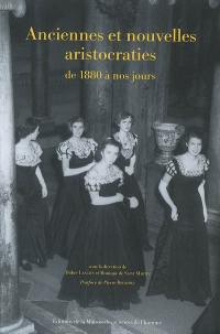 Anciennes et nouvelles aristocraties de 1880 à nos jours