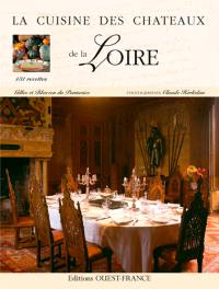 La cuisine des châteaux de la Loire : 131 recettes