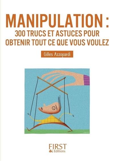 Manipulation : 300 trucs et astuces pour obtenir tout ce que vous voulez