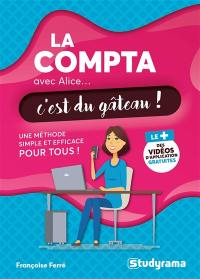 La compta avec Alice... c'est du gâteau ! : une méthode simple et efficace pour tous !