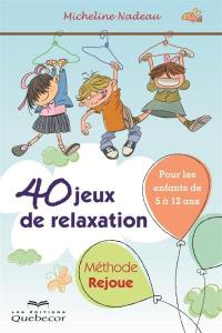 40 jeux de relaxation : méthode Rejoue : pour enfant de 5 à 12 ans