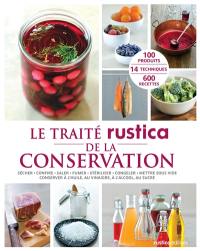 Le traité rustica de la conservation : sécher, confire, saler, fumer, stériliser, congeler, mettre sous vide, conserver à l'huile, au vinaigre, à l'alcool, au sucre