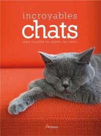 Incroyables chats : guide illustré du monde des chats