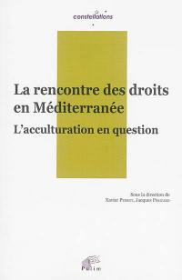 La rencontre des droits en Méditerranée : l'acculturation en question