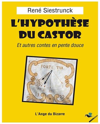 L'hypothèse du castor : et autres contes en pente douce