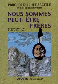 Nous sommes peut-être frères : paroles du chef Seattle et de ses fils spirituels