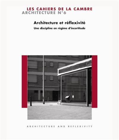 Cahiers de la Cambre, architecture (Les), n° 6. Architecture et réflexivité : une discipline en régime d'incertitude : architecture and reflexivity