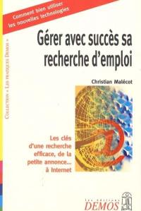 Gérer avec succès sa recherche d'emploi : les clés d'une recherche efficace, de la petite annonce à Internet