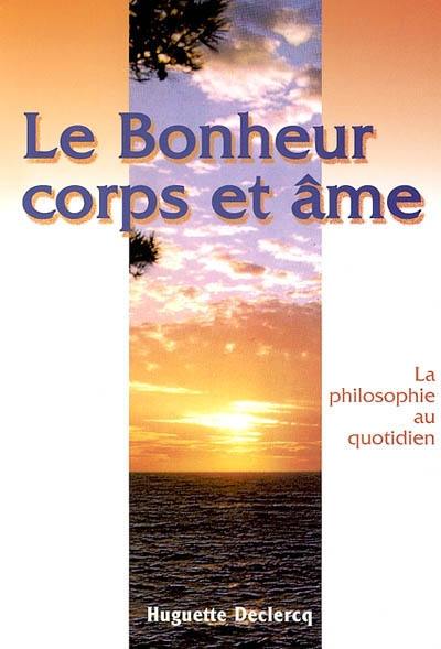 Le bonheur corps et âme : la philosophie au quotidien