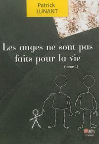 Les anges ne sont pas faits pour la vie. Vol. 1