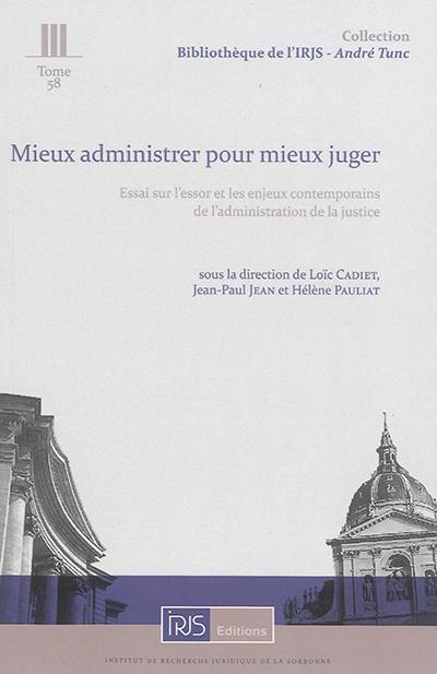 Mieux administrer pour mieux juger : essai sur l'essor et les enjeux contemporains de l'administration de la justice