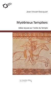 Mystérieux Templiers : idées reçues sur l'ordre du Temple