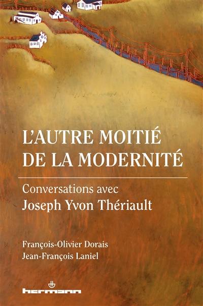 L'autre moitié de la modernité : conversations avec Joseph Yvon Thériault