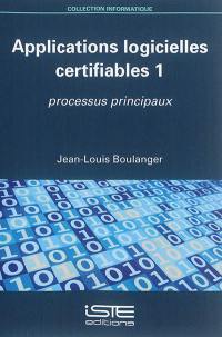 Applications logicielles certifiables. Vol. 1. Processus principaux