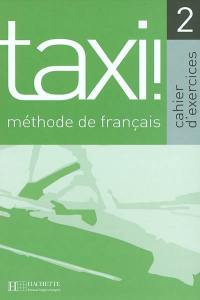 Taxi !, méthode de français 2 : cahier d'exercices