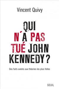 Qui n'a pas tué John Kennedy ? : des faits avérés aux théories les plus folles