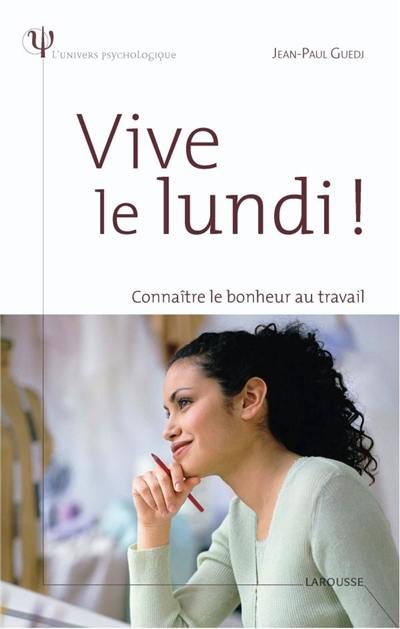 Vive le lundi ! : connaître le bonheur au travail