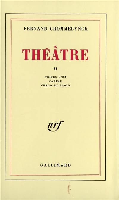 Théâtre. Vol. 2. Tripes d'or. Carine. Chaud et froid