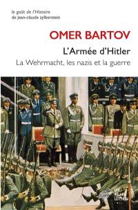 L'armée d'Hitler : la Wehrmacht, les nazis et la guerre