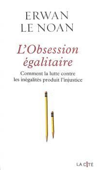 L'obsession égalitaire : comment la lutte contre les inégalités produit l'injustice