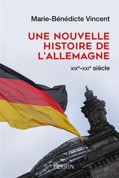 Une nouvelle histoire de l'Allemagne : XIXe-XXIe siècle