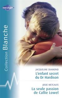 L'enfant secret du Dr Hardison. La seule passion de Callie Lowel