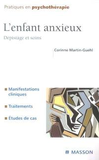 L'enfant anxieux : dépistage et soins : manifestations cliniques, traitements, études de cas