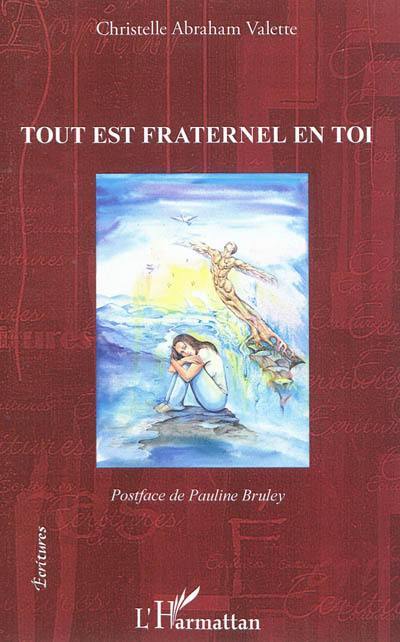 Tout est fraternel en toi