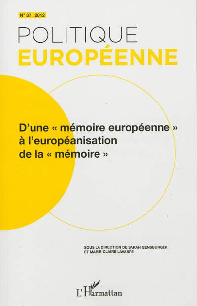 Politique européenne, n° 37. D'une mémoire européenne à l'européanisation de la mémoire