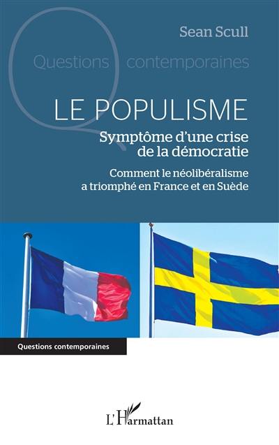 Le populisme : symptôme d'une crise de la démocratie : comment le néolibéralisme a triomphé en France et en Suède