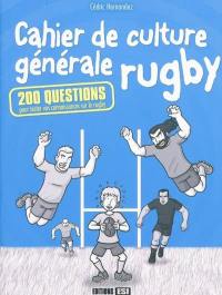 Cahier de culture générale rugby : 200 questions pour tester vos connaissances sur le rugby