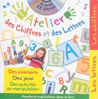 Mon atelier des chiffres et des lettres : des chansons, des jeux, des activités de manipulation