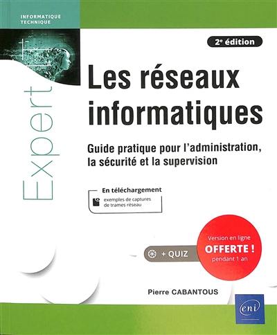 Les réseaux informatiques : guide pratique pour l'administration, la sécurité et la supervision