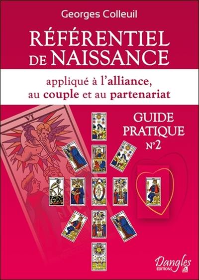 Guide pratique. Vol. 2. Référentiel de naissance appliqué à l'alliance, au couple et au partenariat