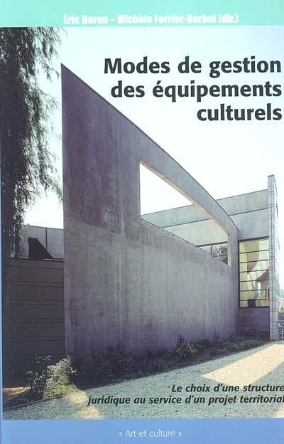 Modes de gestion des équipements culturels : le choix d'une structure au service d'un projet territorial