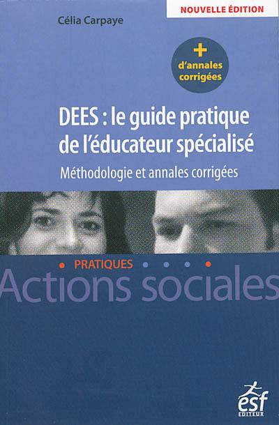 DEES, le guide pratique de l'éducateur spécialisé : méthodologie et annales corrigées