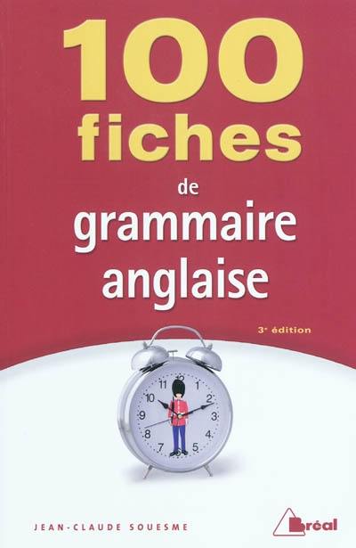 100 fiches de grammaire anglaise : terminales, classes préparatoires, 1er cycle universitaire