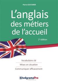 L'anglais des métiers de l'accueil : vocabulaire clé, mises en situation, communiquer efficacement