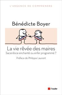 La vie rêvée des maires : sacerdoce enchanté ou enfer programmé ?