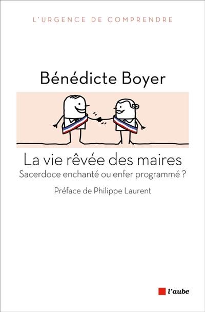 La vie rêvée des maires : sacerdoce enchanté ou enfer programmé ?