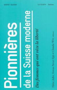 Pionnières de la Suisse moderne : des femmes qui ont vécu la liberté
