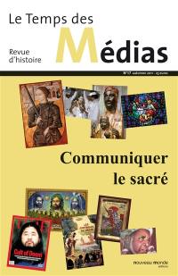 Temps des médias (Le), n° 17. Communiquer le sacré