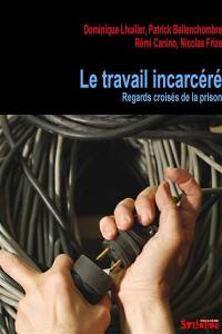 Le travail incarcéré : vues de prison