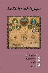 Cahiers de littérature orale, n° 84. Le récit généalogique