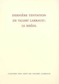 Cahiers des amis de Valery Larbaud, n° NS 5. Dernière tentation de Valery Larbaud : le Brésil