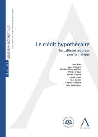 Le crédit hypothécaire : actualités et réponses pour la pratique