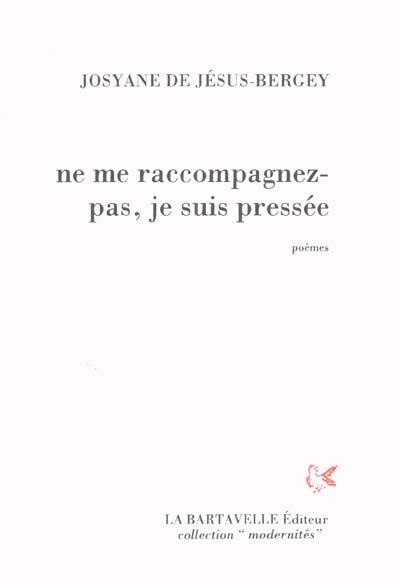 Ne me raccompagnez pas, je suis pressée