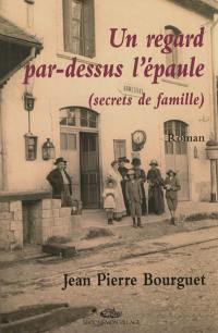 Un regard par-dessus l'épaule, souvenirs d'enfance : secrets de famille