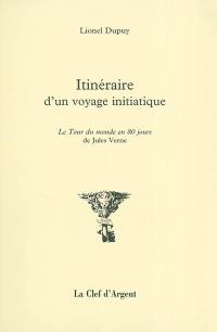 Itinéraire d'un voyage initiatique : Le tour du monde en 80 jours de Jules Verne