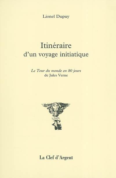 Itinéraire d'un voyage initiatique : Le tour du monde en 80 jours de Jules Verne